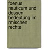 Foenus Nauticum Und Dessen Bedeutung Im Rmischen Rechte door Hermann Kleinschmidt