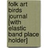 Folk Art Birds Journal [With Elastic Band Place Holder]