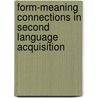 Form-Meaning Connections in Second Language Acquisition door Bill Vanpatten