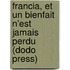 Francia, Et Un Bienfait N'Est Jamais Perdu (Dodo Press)