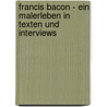 Francis Bacon - Ein Malerleben in Texten und Interviews door Onbekend
