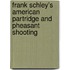 Frank Schley's American Partridge And Pheasant Shooting