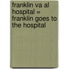 Franklin Va al Hospital = Franklin Goes to the Hospital door Sharon Jennings