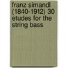 Franz Simandl (1840-1912) 30 Etudes for The String Bass door Onbekend