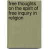 Free Thoughts On The Spirit Of Free Inquiry In Religion door Daniel Turner
