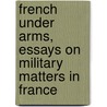 French Under Arms, Essays on Military Matters in France by William Blanchard Jerrold