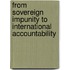 From Sovereign Impunity To International Accountability