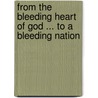 From The Bleeding Heart Of God ... To A Bleeding Nation by Deborah T. Kukoyi