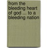 From The Bleeding Heart Of God ... To A Bleeding Nation door Deborah T. Kukoyi