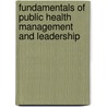 Fundamentals Of Public Health Management And Leadership door Robert Burke