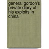 General Gordon's Private Diary of His Exploits in China by Charles George Gordon