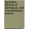 Geraldine, Athenia Of Damascus, And Miscellaneous Poems door Onbekend