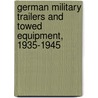 German Military Trailers And Towed Equipment, 1935-1945 by Horst Beiersdorf