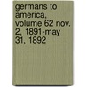 Germans to America, Volume 62 Nov. 2, 1891-May 31, 1892 door P. William Filby
