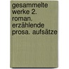 Gesammelte Werke 2. Roman. Erzählende Prosa. Aufsätze by Marieluise Fleißer