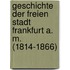 Geschichte Der Freien Stadt Frankfurt A. M. (1814-1866)