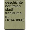 Geschichte Der Freien Stadt Frankfurt A. M. (1814-1866) by Richard Schwemer
