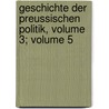 Geschichte Der Preussischen Politik, Volume 3; Volume 5 by Johann Gustav Droysen
