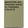 Geschichte Des Rmischen Rechts Im Mittelalter, Volume 6 door Friedrich Karl Von Savigny