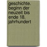 Geschichte. Beginn der Neuzeit bis Ende 18. Jahrhundert door Onbekend