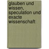 Glauben Und Wissen, Speculation Und Exacte Wissenschaft by Hermann Ulrici