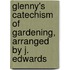 Glenny's Catechism of Gardening, Arranged by J. Edwards