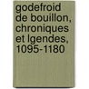 Godefroid de Bouillon, Chroniques Et Lgendes, 1095-1180 door Jacques Albin S. Collin De Plancy