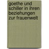 Goethe Und Schiller in Ihren Beziehungen Zur Frauenwelt door Emil Kneschke