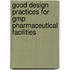 Good Design Practices For Gmp Pharmaceutical Facilities