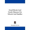Good Morals and Gentle Manners for Schools and Families by Alexander M. Gow