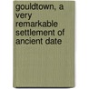 Gouldtown, A Very Remarkable Settlement Of Ancient Date by William Steward