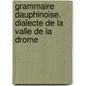 Grammaire Dauphinoise. Dialecte de La Valle de La Drome by L. Moutier