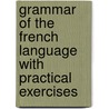 Grammar of the French Language with Practical Exercises door N. Wanostrocht