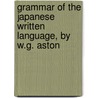 Grammar of the Japanese Written Language, by W.G. Aston by William George Aston