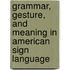 Grammar, Gesture, and Meaning in American Sign Language