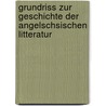 Grundriss Zur Geschichte Der Angelschsischen Litteratur by Richard Paul Wulker