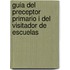 Guia del Preceptor Primario I del Visitador de Escuelas