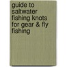 Guide To Saltwater Fishing Knots for Gear & Fly Fishing door Larry V. Notley