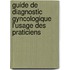 Guide de Diagnostic Gyncologique L'Usage Des Praticiens
