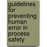 Guidelines For Preventing Human Error In Process Safety by Usa Center For Chemical Process Safety