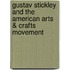 Gustav Stickley And The American Arts & Crafts Movement