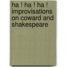 Ha ! Ha ! Ha ! Improvisations On Coward And Shakespeare by Sam Dowling