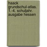 Haack Grundschul-Atlas. 1.-4. Schuljahr. Ausgabe Hessen by Unknown