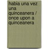 Habia Una Vez Una Quinceanera / Once Upon A Quinceanera door Julia Alvarez