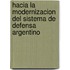 Hacia La Modernizacion del Sistema de Defensa Argentino