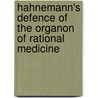 Hahnemann's Defence Of The Organon Of Rational Medicine by Anonymous Anonymous