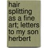 Hair Splitting As A Fine Art; Letters To My Son Herbert