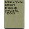 Hakka Chinese Confront Protestant Christianity, 1850-75 by Rolland Ray Lutz