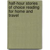 Half-Hour Stories Of Choice Reading For Home And Travel door John S. Adams