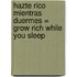 Hazte Rico Mientras Duermes = Grow Rich While You Sleep